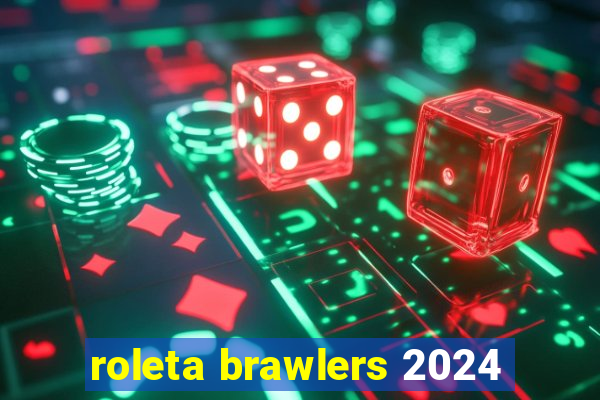 roleta brawlers 2024